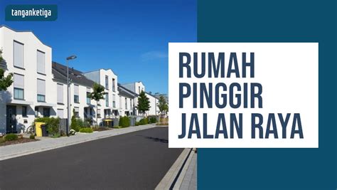 Ini 7 Keunggulan Dan Kekurangan Rumah Pinggir Jalan Raya