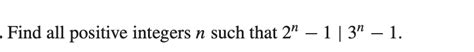Solved Find All Positive Integers N Such That 2 1 3 Chegg