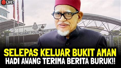 Selepas Keluar Bukit Aman Hadi Awang Terima Berita Buruk Youtube