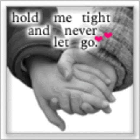 Hold Me Tight And Never Let Go Quotes