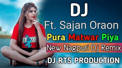 Pura Matwar Piya New Nagpuri Dj Song Sajan Oraon Hip Hop