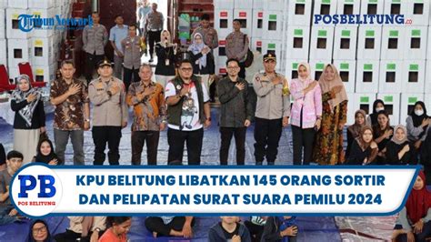 Kpu Belitung Libatkan Orang Sortir Dan Pelipatan Surat Suara Pemilu