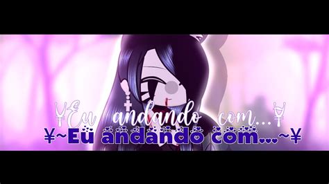 ¥🥀eu Andando Com🥀¥ ·🍙meme🍙· ·🌸gacha Club🌸· Youtube