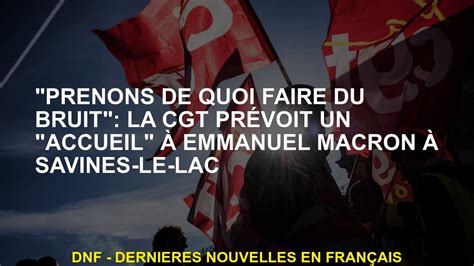 Prenons De Quoi Faire Du Bruit La Cgt Pr Voit Un Accueil