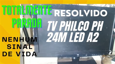 Tv Philco Ph M Led A Totalmente Parada Sem Nenhum Sinal De Vida