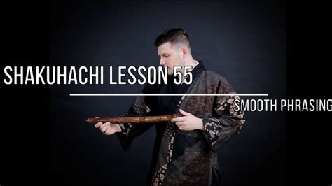 shakuhachi lesson  smooth phrasing youtube