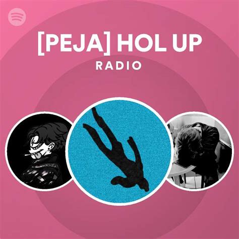 PEJA HOL UP Radio Playlist By Spotify Spotify