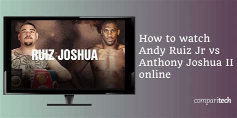 How To Live Stream Ruiz Vs Joshua 2 Watch Online Anywhere