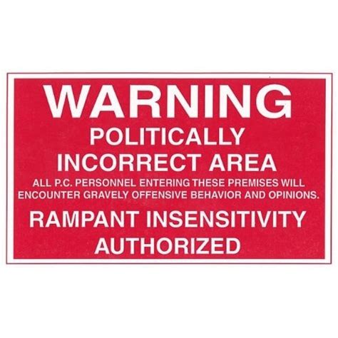 Politically Incorrect Area Warning Sign Has Your Politically Correct