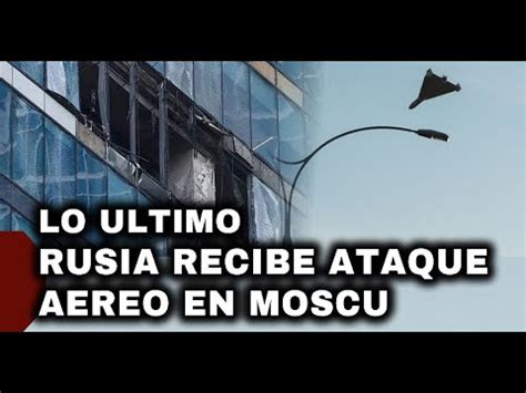 LO ÚLTIMO Rusia Recibe Ataque Aéreo en el Centro Estratégico de