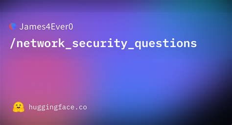 James4ever0networksecurityquestions · Datasets At Hugging Face