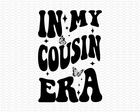 In My Cousin Era Svg Png Svg Cousin Png Svg Older Cousin Svg Cousin