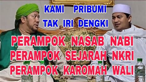 Kyai Pribumi Iri Dengki Pada Kemuliaan Para Habaib Video Ini Jawaban