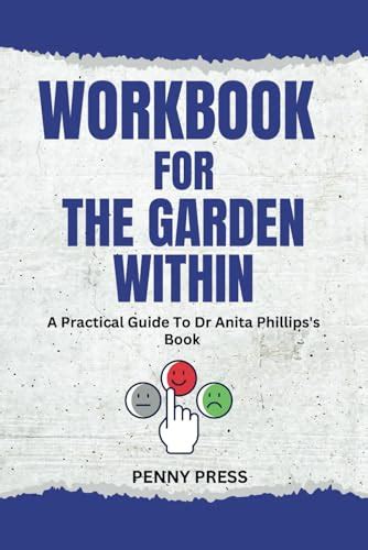 Workbook For The Garden Within A Practical Guide To Dr Anita Phillips