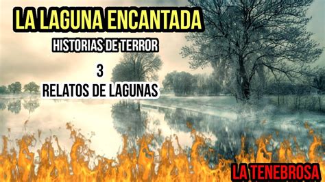 Relatos De Terror Sobre Laguna La Laguna Encantada La Tenebrosa