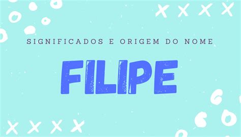 Significado Do Nome Filipe Origem Simbolismo Personalidade