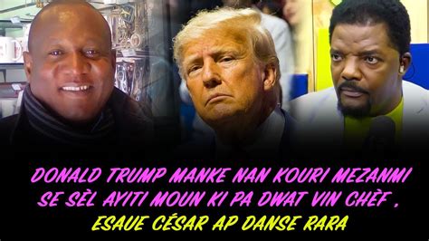 Donald Trump Manke Nan Kouri Mezanmi Se S L Ayiti Moun Ki Pa Dwat Vin