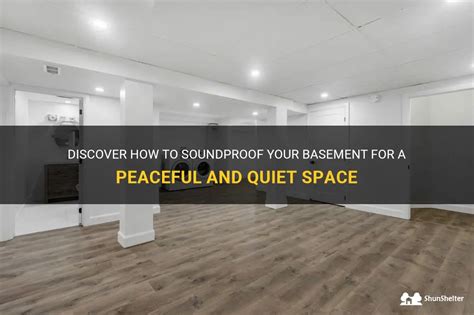 Discover How To Soundproof Your Basement For A Peaceful And Quiet Space Shunshelter