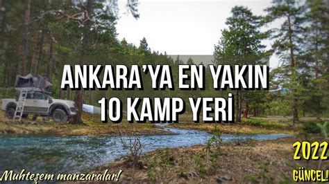 Ankara ya En Yakın 10 Kamp Alanı Tavsiyesi 2022 Ankara Kamp Alanları