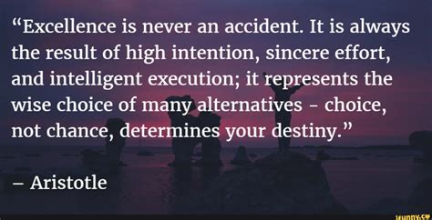 “excellence Is Never An Accident It Is Always The Result Of High Intention Sincere Effort And