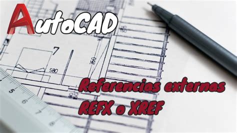 Autocad Beneficios Y Ventajas De Trabajar Con Referencias Externas