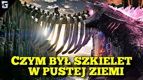 Czym By Szkielet Z Pustej Ziemi Godzilla Youtube