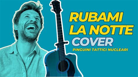 Pinguini Tattici Nucleari Rubami La Notte Cover Accordi In Video