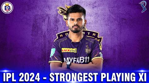 IPL 2024 Kolkata Knight Riders Strongest Playing xi जन कन कन ह