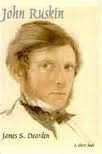 John Ruskin An Illustrated Life Of John Ruskin 1819 1900 By James S