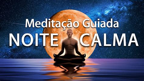 MEDITAÇÃO GUIADA PARA DORMIR NOITE CALMA SONO PROFUNDO voz suave