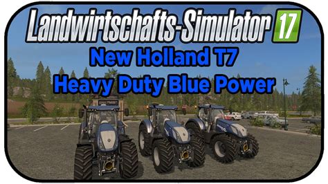 Ls17 Modvorstellung New Holland T7 Heavy Duty Blue Power Farming