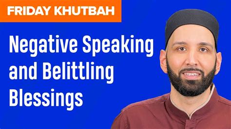 Negative Speaking And Belittling Blessings Khutbah By Dr Omar