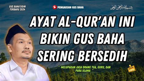 Gus Baha Ayat Al Qur An Ini Bikin Gus Baha Sering Bersedih Gus