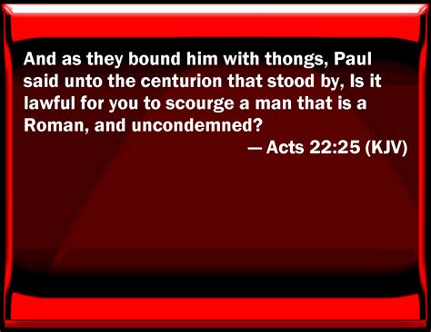 Acts 22 25 And As They Bound Him With Thongs Paul Said To The Centurion That Stood By Is It