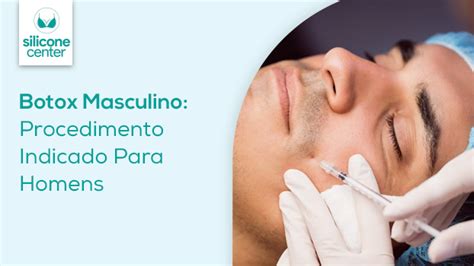 Botox Masculino Procedimento Indicado Para Homens