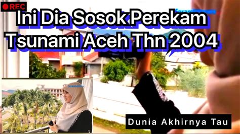 Ini Detik Detik Kejadian Tsunami Aceh Tahun 2004 Di Rekam Di