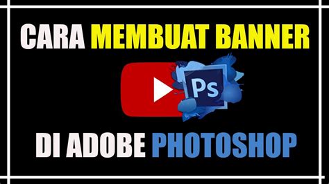 Cara Mudah Membuat Banner Youtube Di Adobe Photoshop Youtube