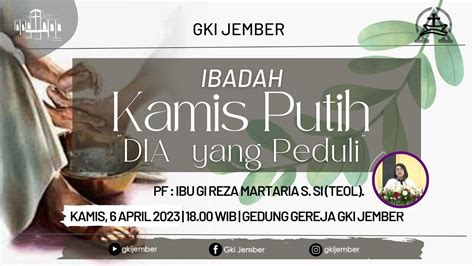 Ibadah Kamis Putih Gki Jember 6 April 2023 Youtube