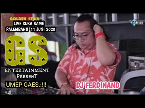 Dj Ferdinand Full Dj Terbaru Ot Golden Star Gs Live Suka Rame