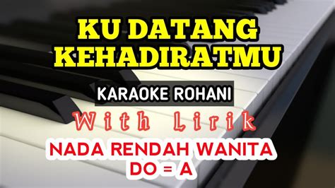 Ku Datang Kehadiratmu Karaoke Rohani Do A Nada Rendah