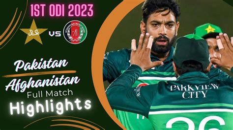 Pakistan Vs Afghanistan 1st Odi Match Full Highlights 2023 Pakistan Vs Afghanistan Odi Series