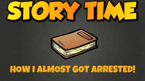 Story Time How I Almost Got Arrested Youtube