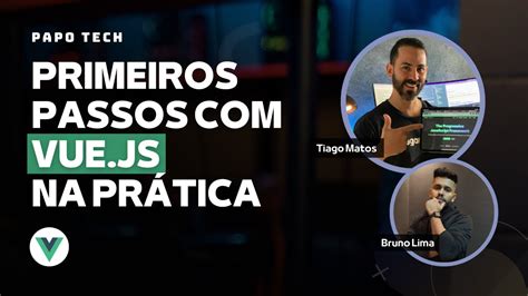 Primeiros Passos VUEJS Tiago Matos PAPOTECH05 YouTube