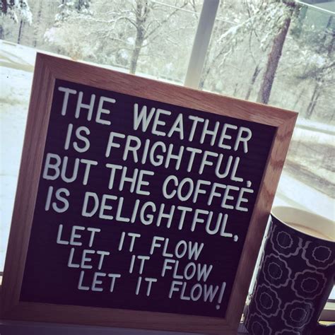 A Sign That Says The Weather Is Frigiful But The Coffee Is Delightful