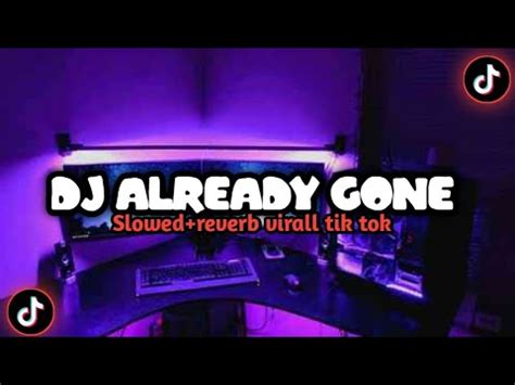 Dj Already Gone Slow Tik Tok Remix Terbaru Dj Cantik Remix Youtube