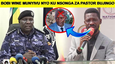 Bobi Wine MUNYIVU NYO KU NSONGA ZA PASTOR BUJINGO Police Enyonyole