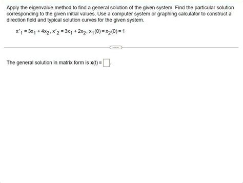 Solved Apply The Eigenvalue Method To Find A General Solution Of The Given System Find The