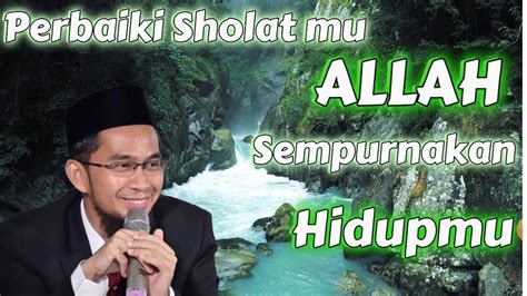 Perbaiki Sholat Niscaya Allah Sempurnakan Hidup Mu Ustad Adi Hidayat