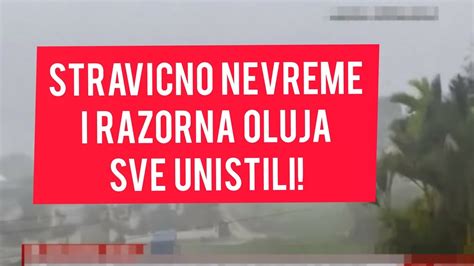 Hitno Obavestenje Stravicno Nevreme Oluja Razorila Sve Pred Sobom