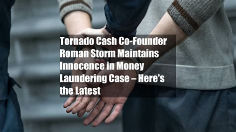 Tornado Cash Co Founder Roman Storm Maintains Innocence In Money